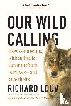 Louv, Richard - Our Wild Calling