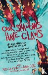 Ortiz, Amparo, Saied Mendez, Yamile - Our Shadows Have Claws