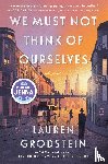 Grodstein, Lauren - Grodstein, L: We Must Not Think of Ourselves