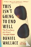 Wallace, Daniel - This Isn't Going to End Well