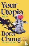 Chung, Bora - Chung, B: YOUR UTOPIA