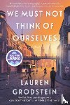 Grodstein, Lauren - We Must Not Think of Ourselves