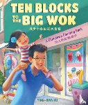 Hu, Ying-Hwa - Ten Blocks To The Big Wok: A Chinatown Counting Book