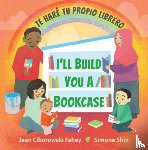 Fahey, Jean Ciborowski - I'll Build You a Bookcase / Te Haré Tu Propio Librero (Spanish-English Bilingual Edition)