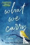 Fogarty, Kalyn - What We Carry