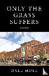 Moll, Dale - Only the Grass Suffers