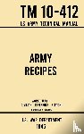 U S War Department - Army Recipes - TM 10-412 US Army Technical Manual (1946 World War II Civilian Reference Edition)