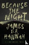 Hannah, James D. F. - Because the Night