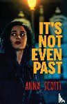 Scotti, Anna - It's Not Even Past