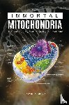 Shukla, Triveni P - The Immortal Mitochondria