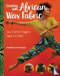 Costamagna, Marion - Creating with African Wax Fabric