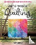 Murphy, Patty - Zero Waste Quilting
