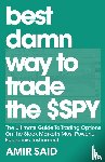 Said, Amir - Best Damn Way to Trade the SPY