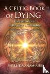 Anam-Aire, Phyllida - A Celtic Book of Dying