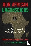 Bynum, Edward Bruce - Our African Unconscious