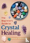 O'Donoghue, Shirley - The Beginner's Guide to Crystal Healing