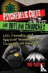 Marinacci, Mike - Psychedelic Cults and Outlaw Churches