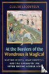 Lecouteux, Claude - At the Borders of the Wondrous and Magical