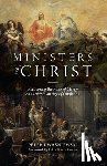 Kwasniewski, Peter - The Ministers of Christ: Recovering the Roles of Clergy and Laity in an Age of Confusion