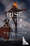 Unknown Centurion - The Rise of the Centurion: The Reclamation of a Mystical Masculine Theology