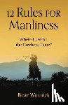 Woznick, Bear - 12 Rules for Manliness: Where Have All the Cowboys Gone?