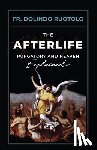 Ruotolo, Fr Dolindo - The Afterlife: Purgatory and Heaven Explained