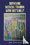 Swanson, Jane - Surviving Medical Trauma with God's Help