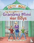 Santorelli, Mildred - The Adventures of Grandma Mimi and Her Boys