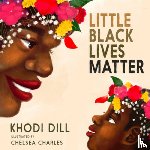Dill, Khodi - Little Black Lives Matter