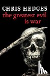 Hedges, Chris - The Greatest Evil is War