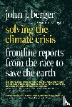 Berger, John J. - Solving the Climate Crisis