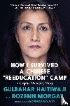 Haitiwaji, Gulbahar, Morgat, Rozenn - How I Survived A Chinese 'reeducation' Camp