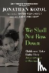 Kozol, Jonathan - We Shall Not Bow Down