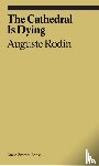 Rodin, Auguste, Corbett, Rachel - The Cathedral is Dying