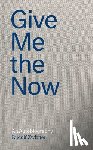 Zwirner, Rudolf, Kihn, Nicola, Goodrow, Gerard - Rudolf Zwirner: Give Me the Now