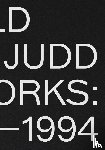 Judd, Donald, Fateman, Johanna, Ives, Lucy - Donald Judd: Artworks 1970–1994