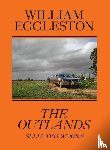 Eggleston, William, Kushner, Rachel, Slifkin, Robert - William Eggleston: The Outlands, Selected Works