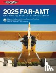 Federal Aviation Administration (FAA)/Av - Far-Amt 2025: Federal Aviation Regulations for Aviation Maintenance Technicians