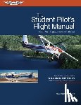 Kershner, William K. - The Student Pilot's Flight Manual: From First Flight to Pilot Certificate