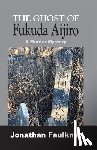 Faulkner, Jonathan - The Ghost of Fukuda Aijiro