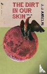 Anselmi, J. J. - The Dirt in Our Skin