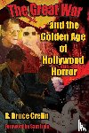 Crelin, R Bruce - The Great War and the Golden Age of Hollywood Horror