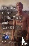 Hammond, William (Bill) - ONE DAY CLOSER TO THE WORLD and WAKE-UP!!!!
