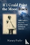 Burke, Nancy - If I Could Paint the Moon Black