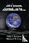 Kelman, Gary J, Gray, Richard T - LIFE'S LESSONS LEARNED...so far...