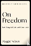 Nelson, Maggie - On Freedom