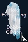 Gibson, Dobby - Hold Everything: Poems