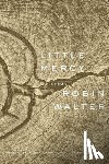 Walter, Robin - Little Mercy: Poems