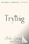 Caldwell, Chloe - Trying: A Memoir