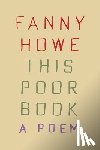 Howe, Fanny - This Poor Book: A Poem
